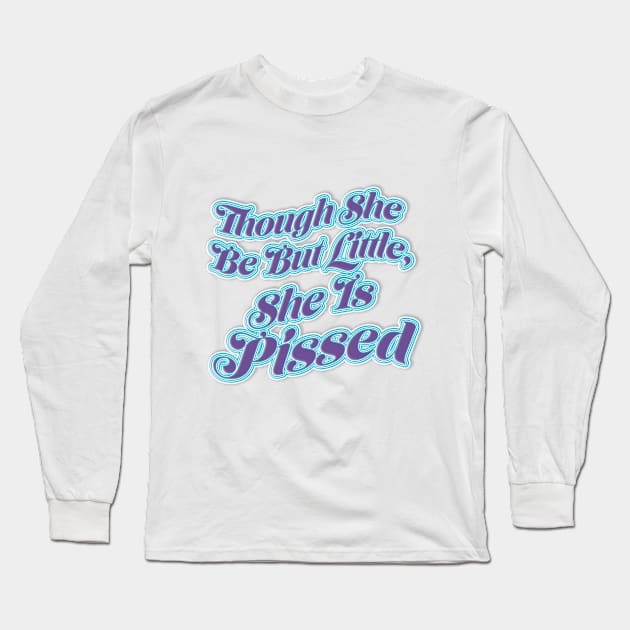 Though She Be But Little Long Sleeve T-Shirt by SCL1CocoDesigns